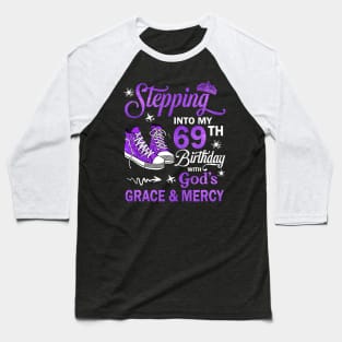 Stepping Into My 69th Birthday With God's Grace & Mercy Bday Baseball T-Shirt